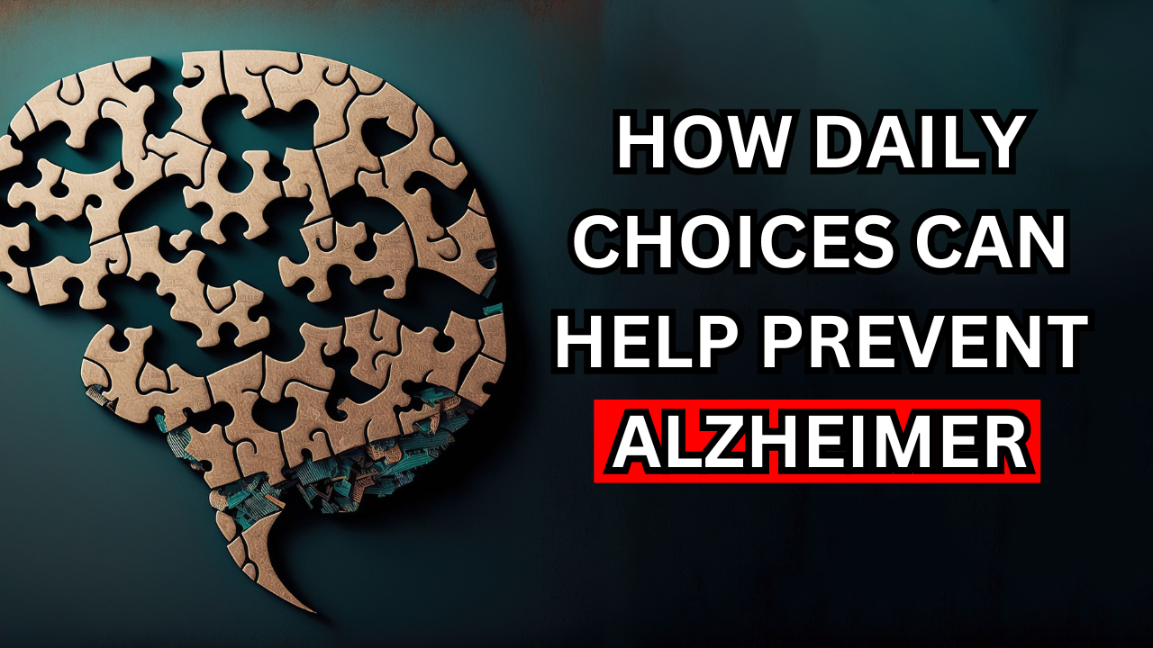 How Daily Choices Can Help Prevent Alzheimer’s